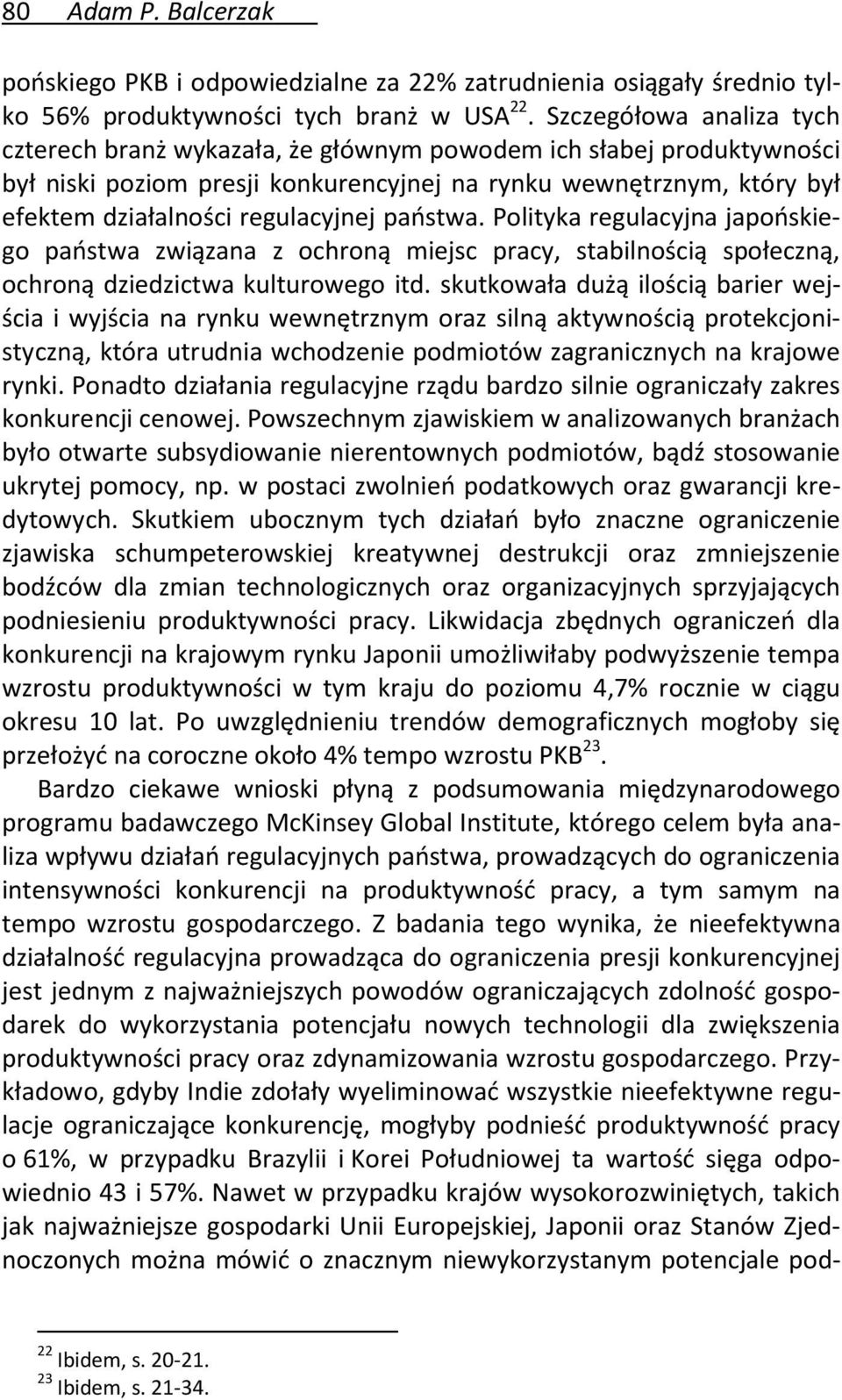 państwa. Polityka regulacyjna japońskiego państwa związana z ochroną miejsc pracy, stabilnością społeczną, ochroną dziedzictwa kulturowego itd.