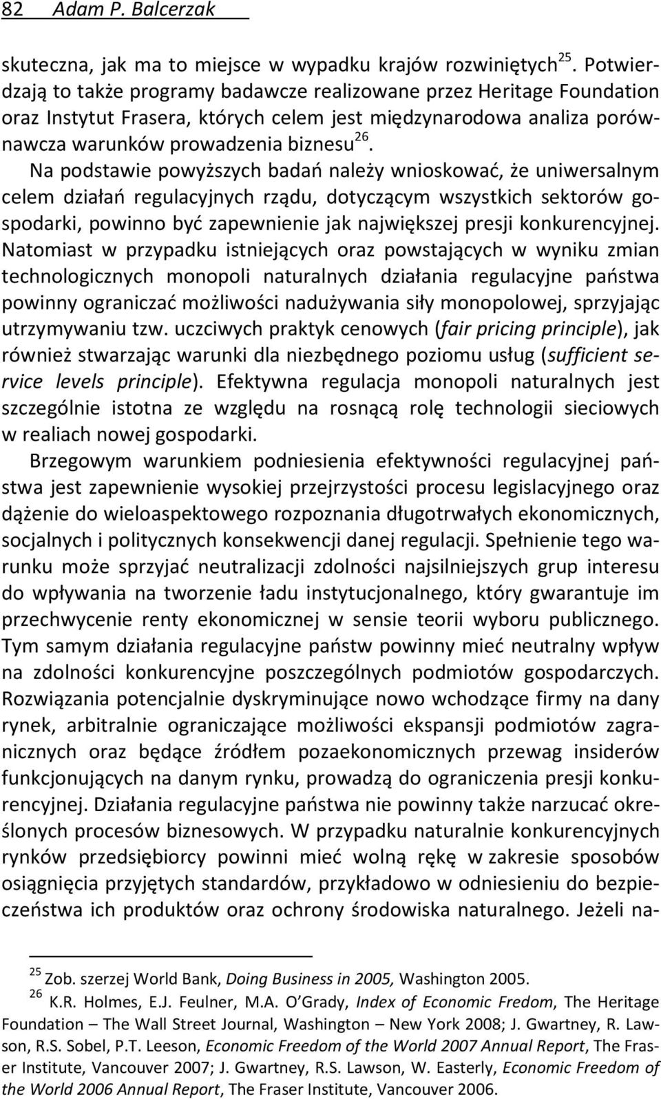 Na podstawie powyższych badań należy wnioskować, że uniwersalnym celem działań regulacyjnych rządu, dotyczącym wszystkich sektorów gospodarki, powinno być zapewnienie jak największej presji