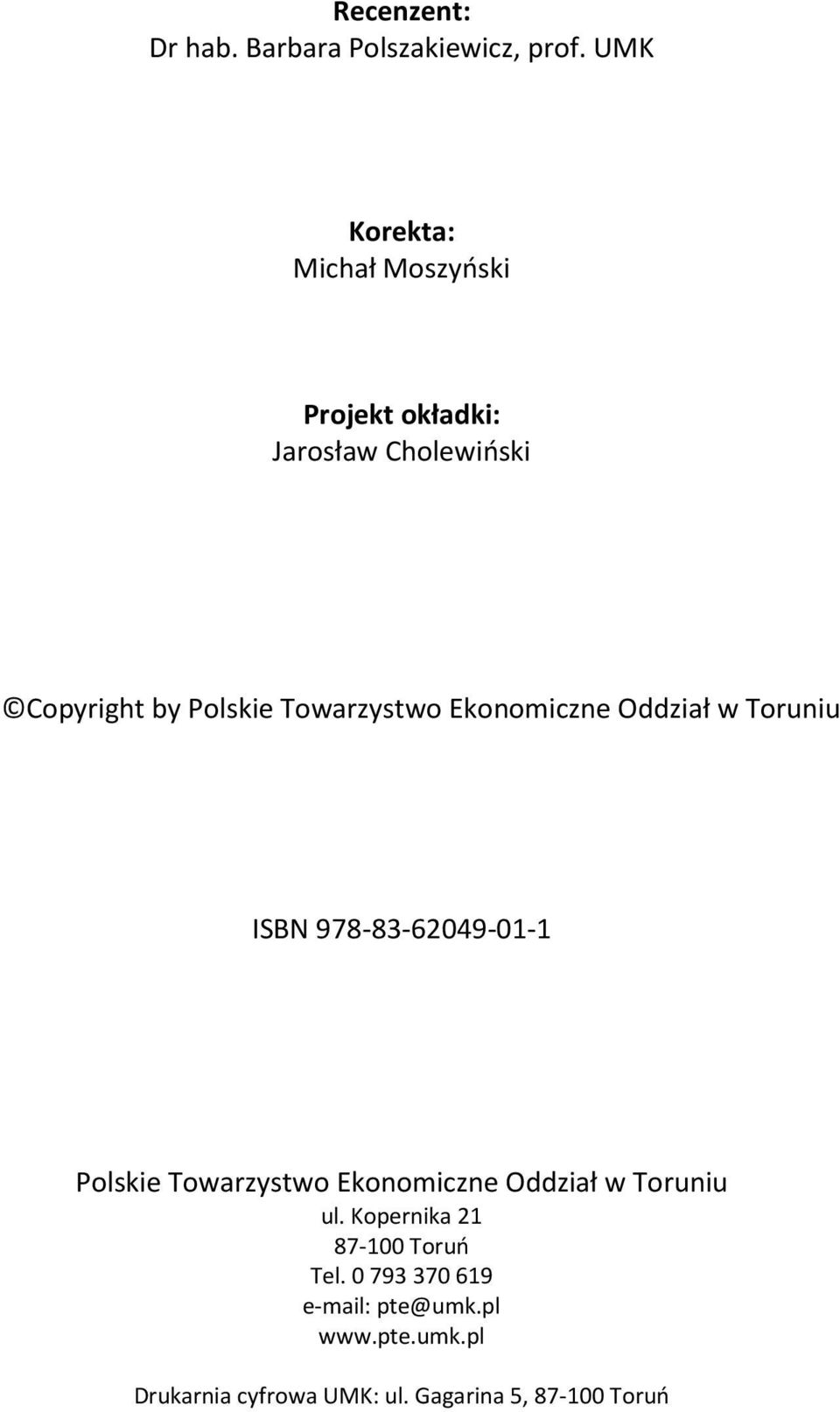 Towarzystwo Ekonomiczne Oddział w Toruniu ISBN 978-83-62049-01-1 Polskie Towarzystwo Ekonomiczne