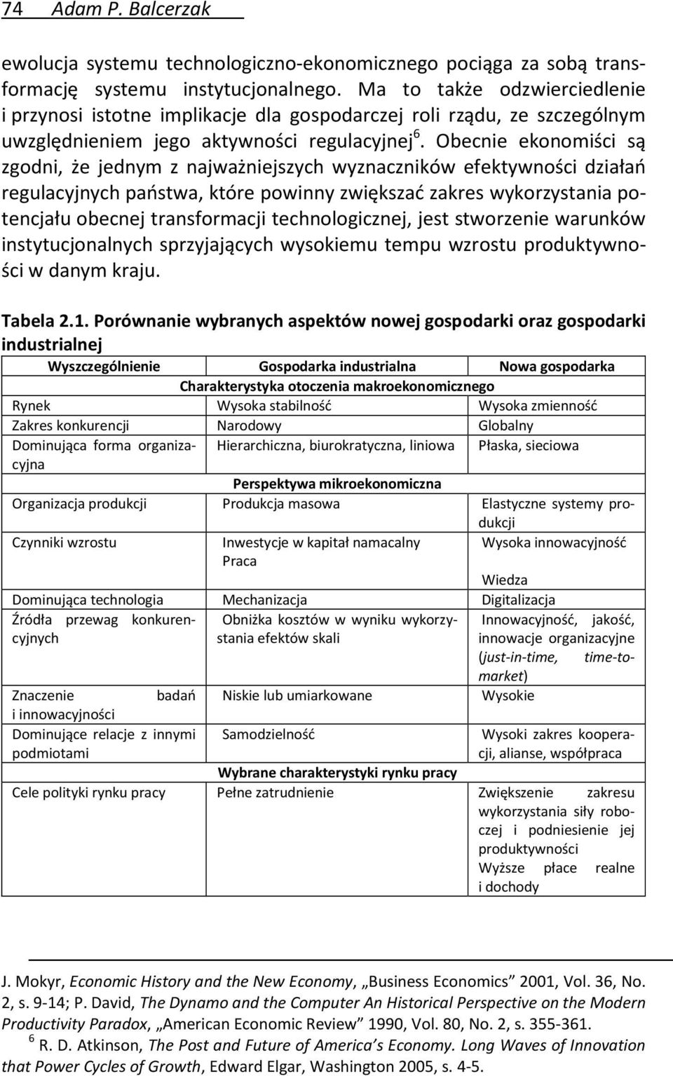 Obecnie ekonomiści są zgodni, że jednym z najważniejszych wyznaczników efektywności działań regulacyjnych państwa, które powinny zwiększać zakres wykorzystania potencjału obecnej transformacji