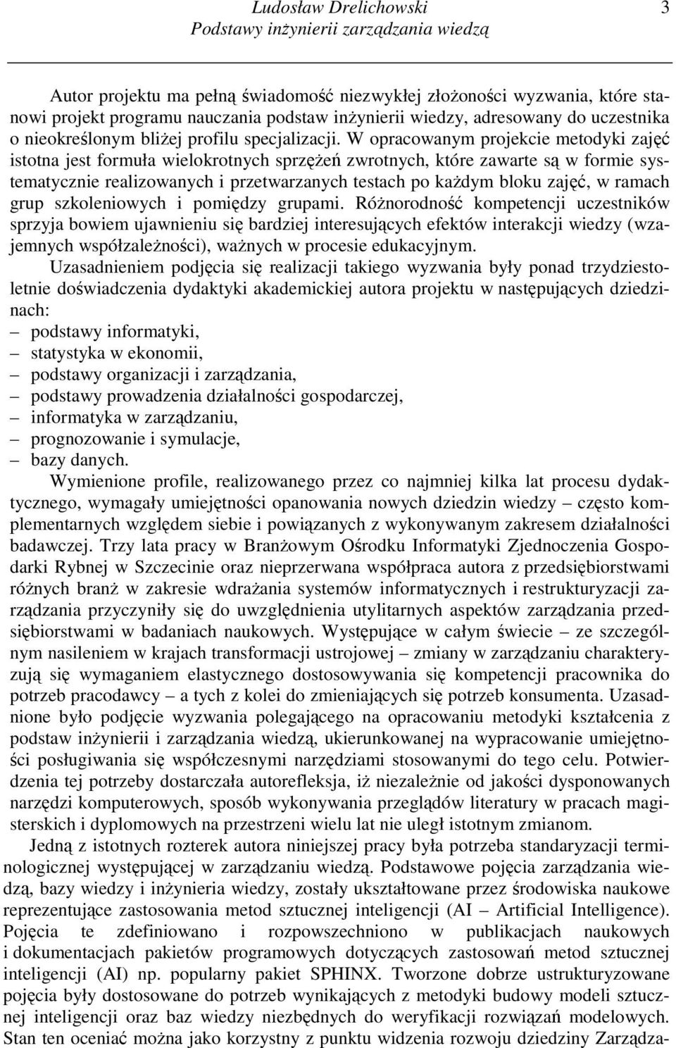 W opracowanym projekcie metodyki zajęć istotna jest formuła wielokrotnych sprzęŝeń zwrotnych, które zawarte są w formie systematycznie realizowanych i przetwarzanych testach po kaŝdym bloku zajęć, w