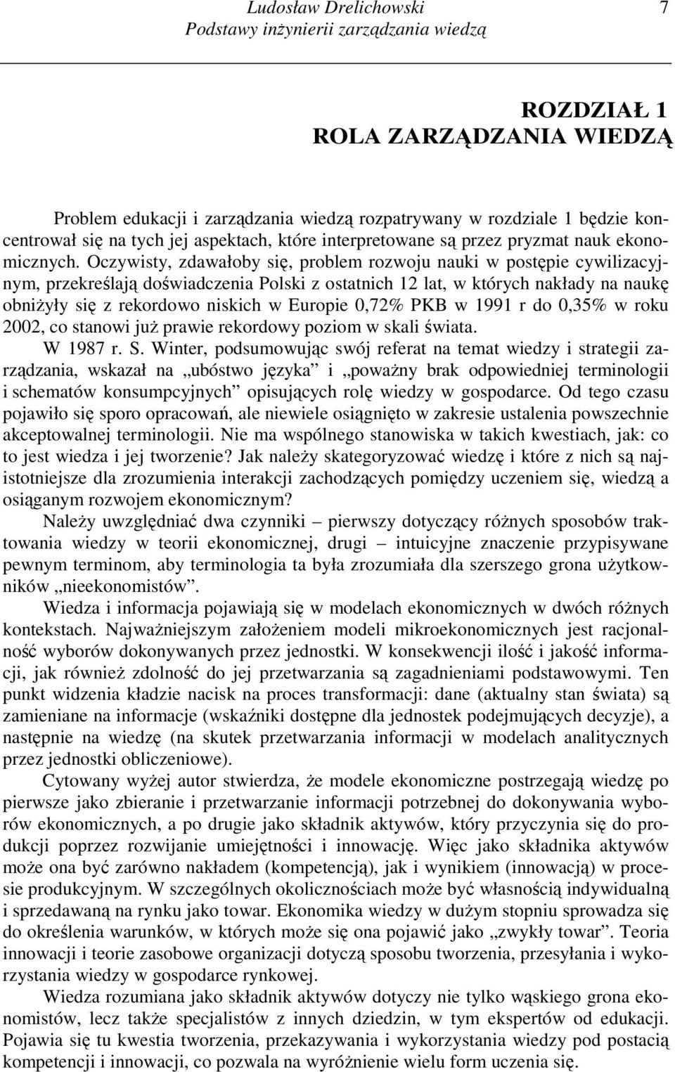 Oczywisty, zdawałoby się, problem rozwoju nauki w postępie cywilizacyjnym, przekreślają doświadczenia Polski z ostatnich 12 lat, w których nakłady na naukę obniŝyły się z rekordowo niskich w Europie