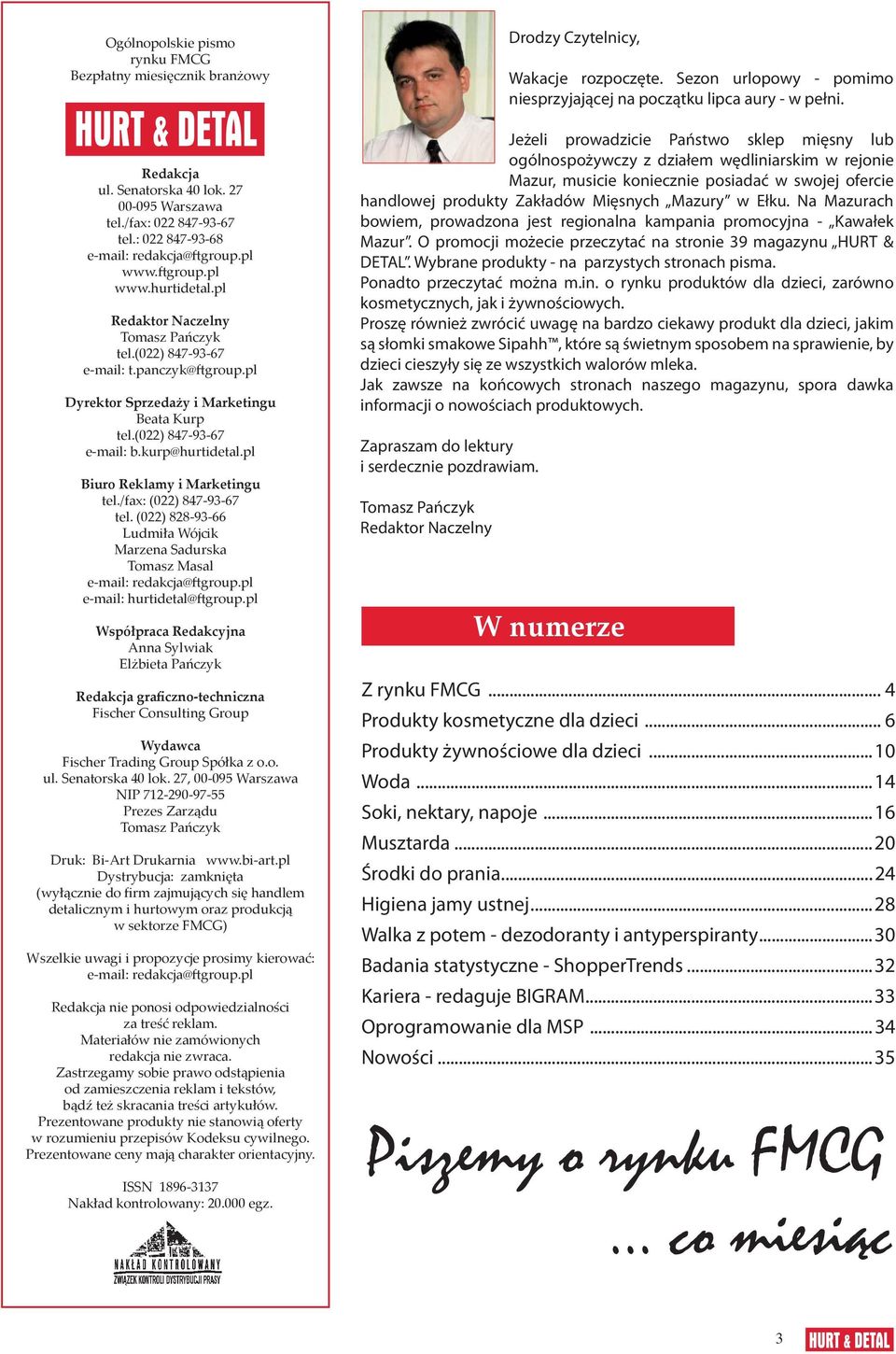 pl Biuro Reklamy i Marketingu tel./fax: (022) 847-93-67 tel. (022) 828-93-66 Ludmiła Wójcik Marzena Sadurska Tomasz Masal e-mail: redakcja@ group.pl e-mail: hurtidetal@ group.