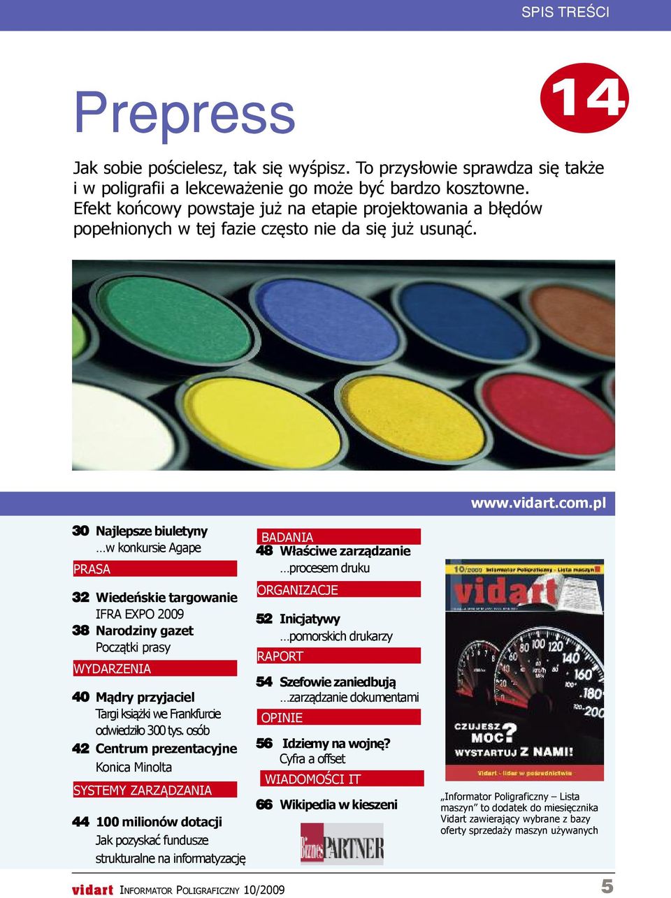 pl 30 Najlepsze biuletyny w konkursie Agape PRASA 32 Wiedeńskie targowanie IFRA EXPO 2009 38 Narodziny gazet Początki prasy WyDARZENIA 40 Mądry przyjaciel Targi książki we Frankfurcie odwiedziło 300