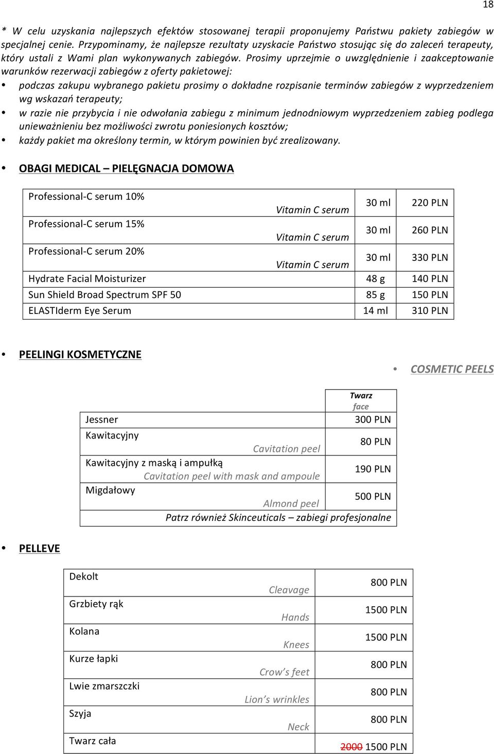 Prosimy uprzejmie o uwzględnienie i zaakceptowanie warunków rezerwacji zabiegów z oferty pakietowej: podczas zakupu wybranego pakietu prosimy o dokładne rozpisanie terminów zabiegów z wyprzedzeniem