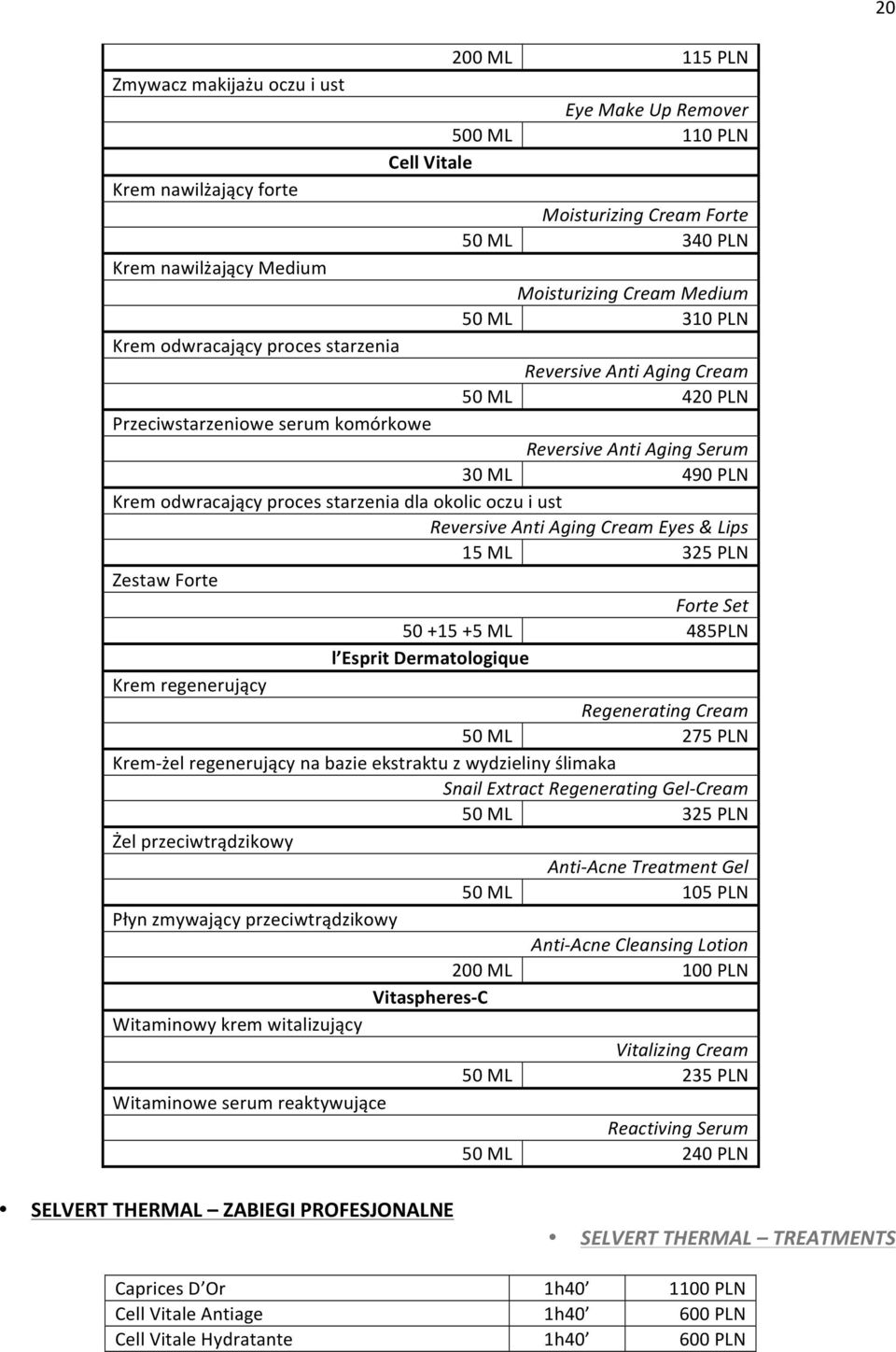 starzenia dla okolic oczu i ust Reversive Anti Aging Cream Eyes & Lips 15 ML 325 PLN Zestaw Forte Forte Set 50 +15 +5 ML 485PLN l Esprit Dermatologique Krem regenerujący Regenerating Cream 50 ML 275