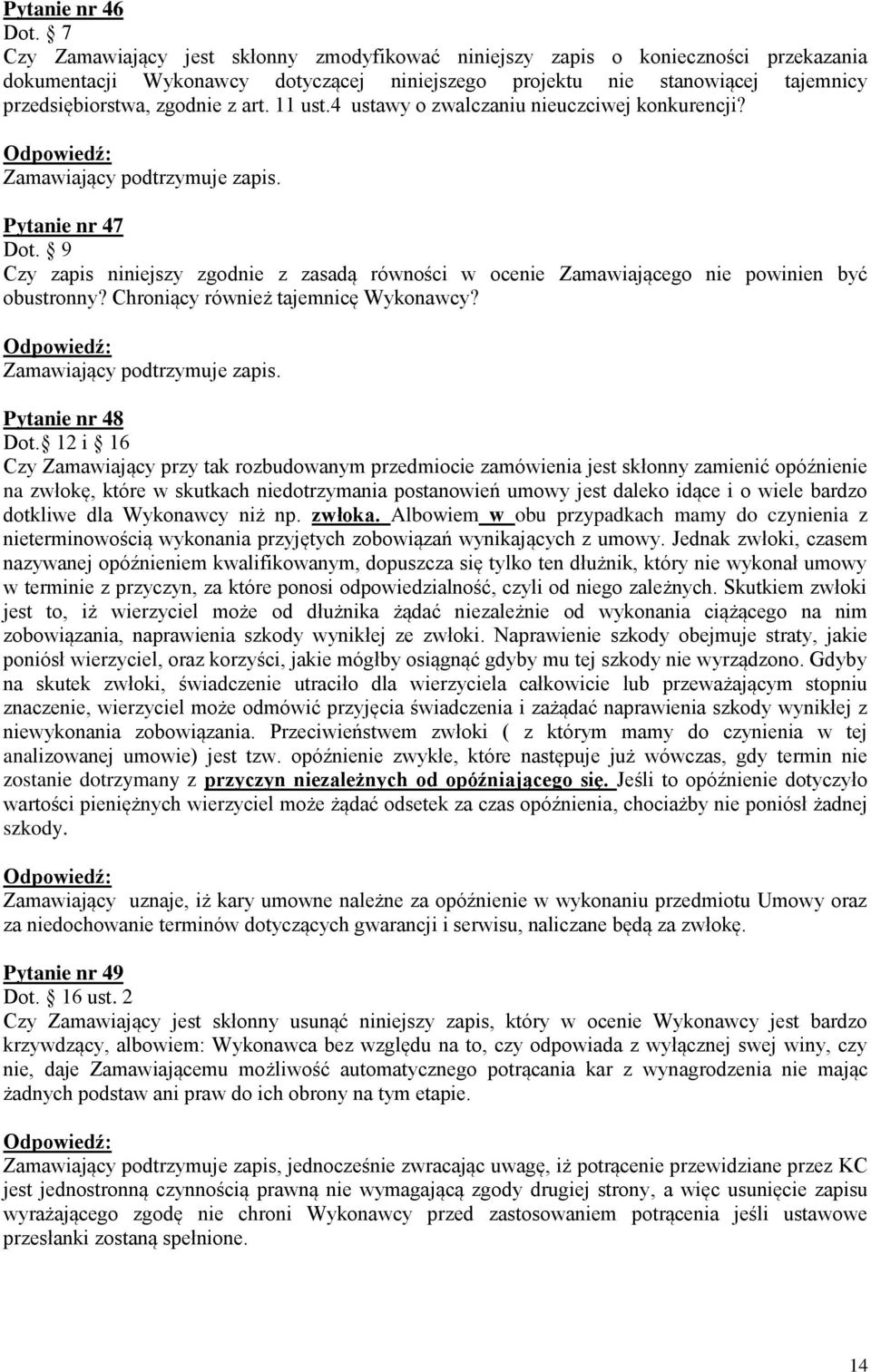 11 ust.4 ustawy o zwalczaniu nieuczciwej konkurencji? Zamawiający podtrzymuje zapis. Pytanie nr 47 Dot.