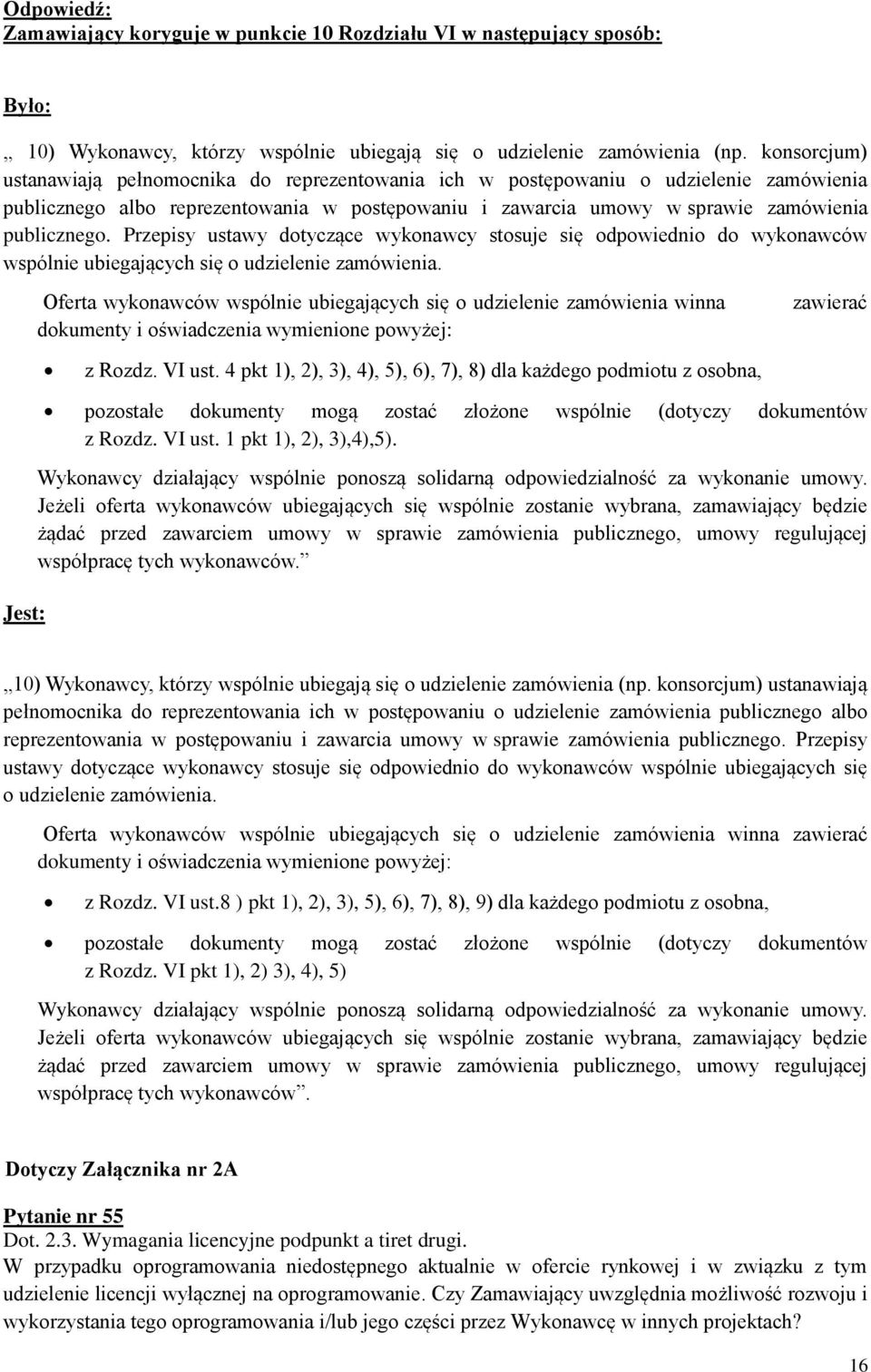 Przepisy ustawy dotyczące wykonawcy stosuje się odpowiednio do wykonawców wspólnie ubiegających się o udzielenie zamówienia.