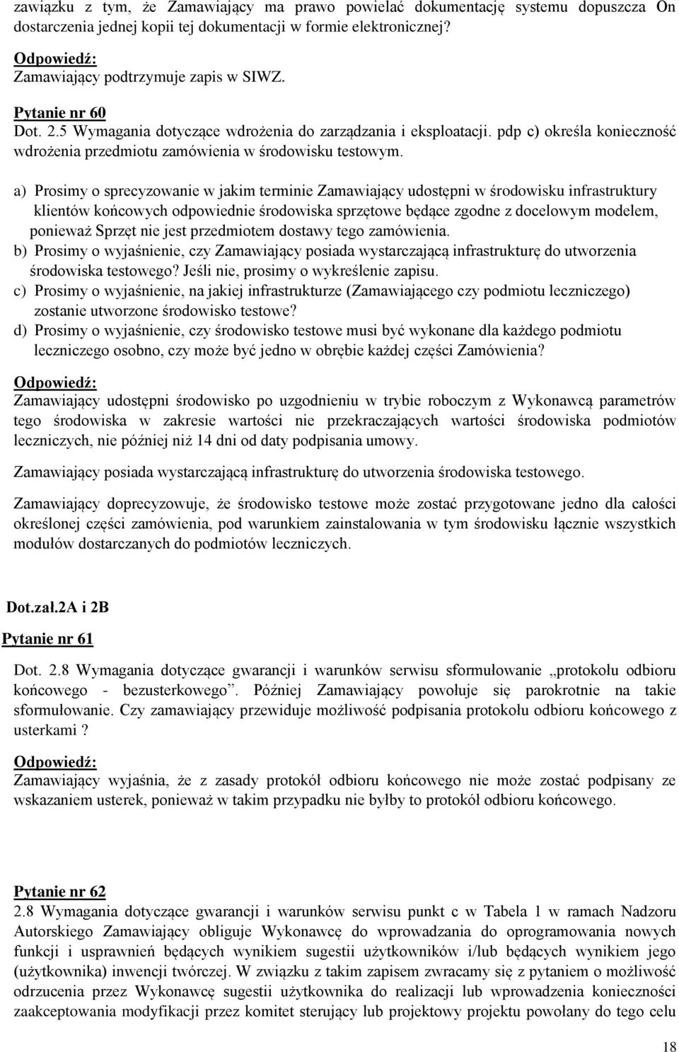 a) Prosimy o sprecyzowanie w jakim terminie Zamawiający udostępni w środowisku infrastruktury klientów końcowych odpowiednie środowiska sprzętowe będące zgodne z docelowym modelem, ponieważ Sprzęt