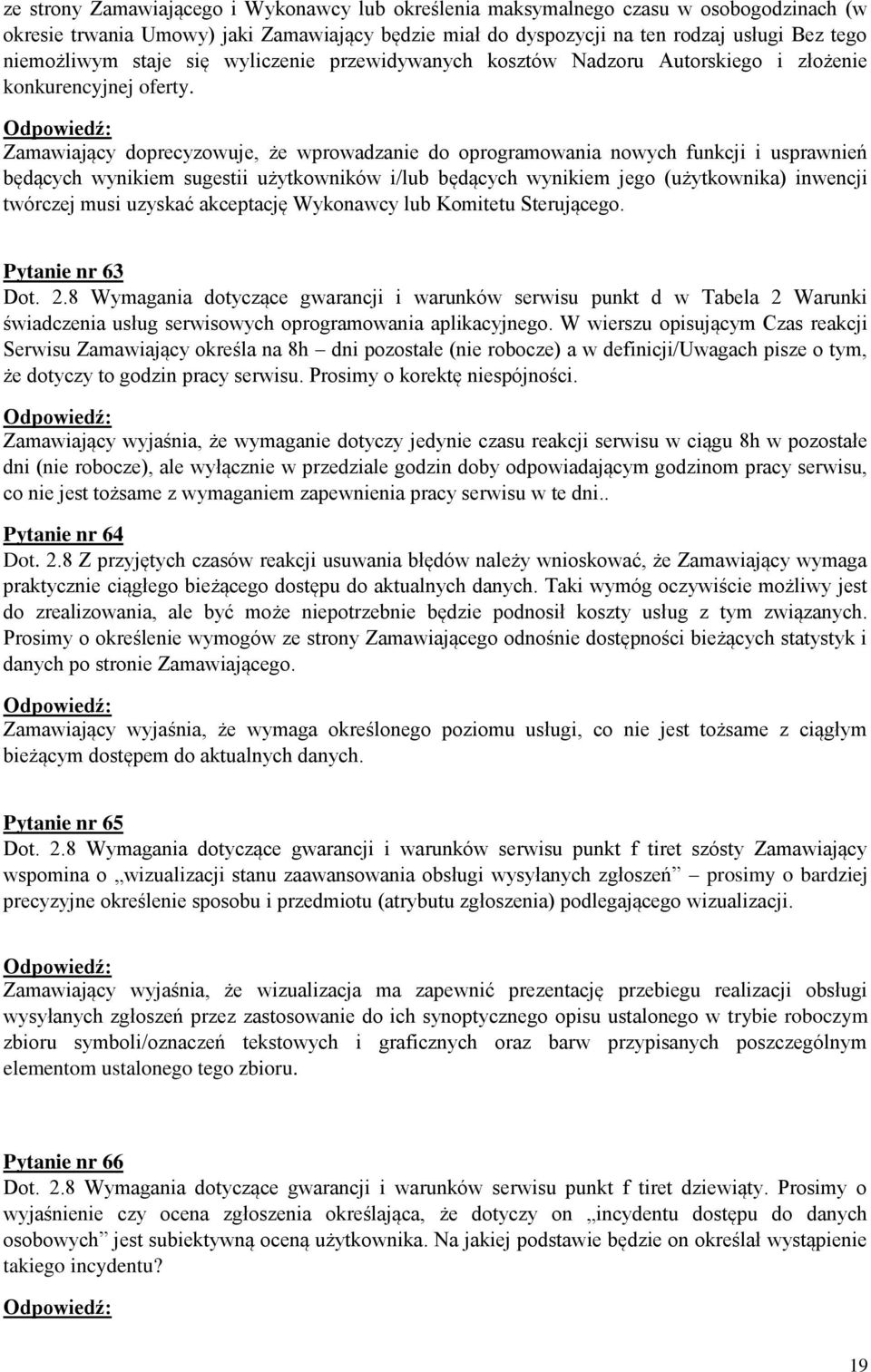 Zamawiający doprecyzowuje, że wprowadzanie do oprogramowania nowych funkcji i usprawnień będących wynikiem sugestii użytkowników i/lub będących wynikiem jego (użytkownika) inwencji twórczej musi