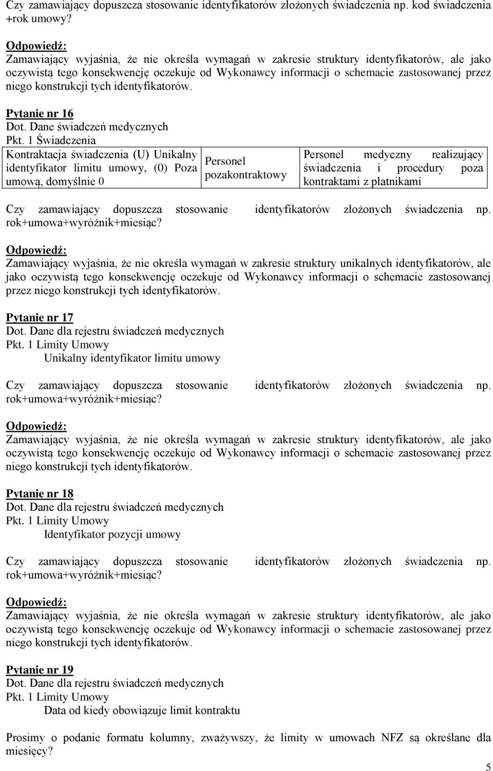 konstrukcji tych identyfikatorów. Pytanie nr 16 Dot. Dane świadczeń medycznych Pkt.