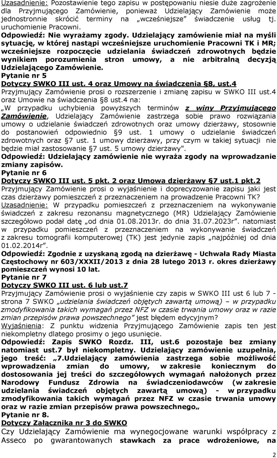 Udzielający zamówienie miał na myśli sytuację, w której nastąpi wcześniejsze uruchomienie Pracowni TK i MR; wcześniejsze rozpoczęcie udzielania świadczeń zdrowotnych będzie wynikiem porozumienia