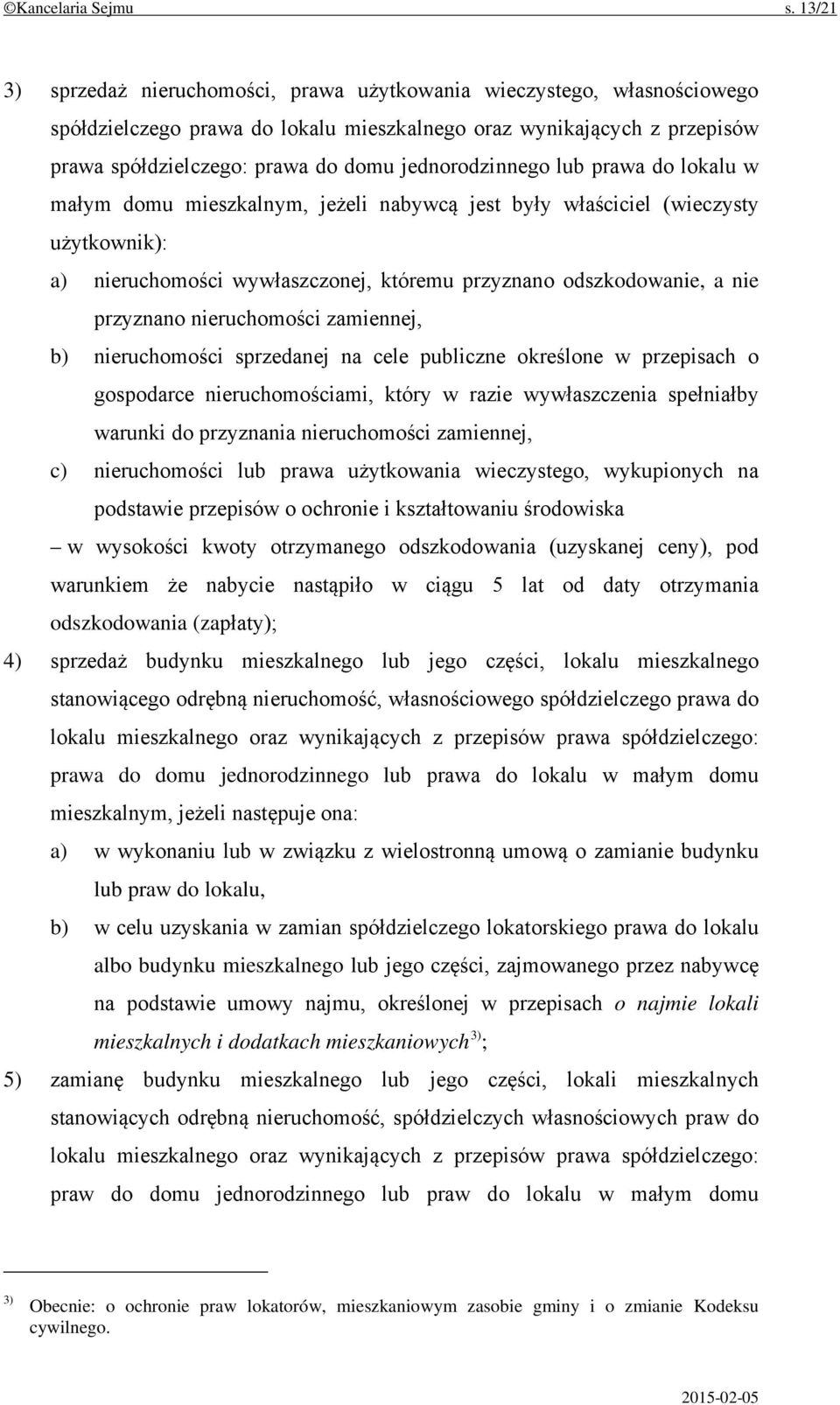 jednorodzinnego lub prawa do lokalu w małym domu mieszkalnym, jeżeli nabywcą jest były właściciel (wieczysty użytkownik): a) nieruchomości wywłaszczonej, któremu przyznano odszkodowanie, a nie