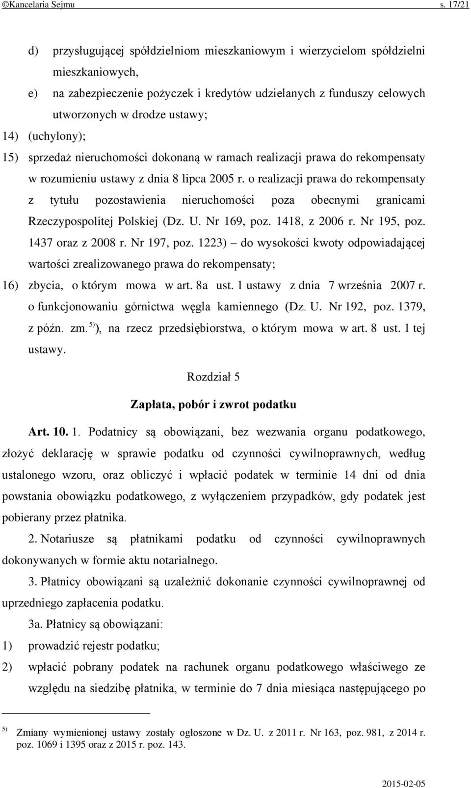 14) (uchylony); 15) sprzedaż nieruchomości dokonaną w ramach realizacji prawa do rekompensaty w rozumieniu ustawy z dnia 8 lipca 2005 r.