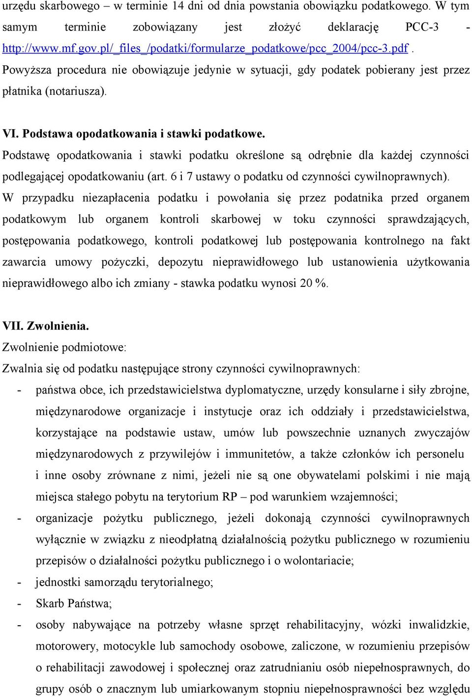 Podstawa opodatkowania i stawki podatkowe. Podstawę opodatkowania i stawki podatku określone są odrębnie dla każdej czynności podlegającej opodatkowaniu (art.