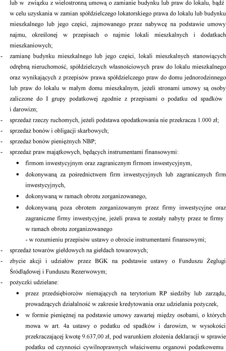 mieszkalnych stanowiących odrębną nieruchomość, spółdzielczych własnościowych praw do lokalu mieszkalnego oraz wynikających z przepisów prawa spółdzielczego praw do domu jednorodzinnego lub praw do