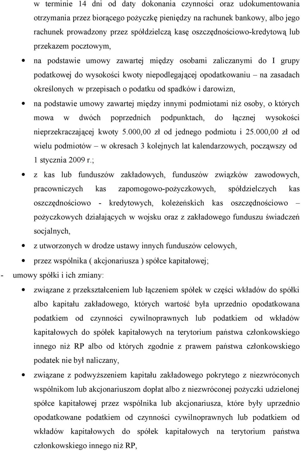 określonych w przepisach o podatku od spadków i darowizn, na podstawie umowy zawartej między innymi podmiotami niż osoby, o których mowa w dwóch poprzednich podpunktach, do łącznej wysokości