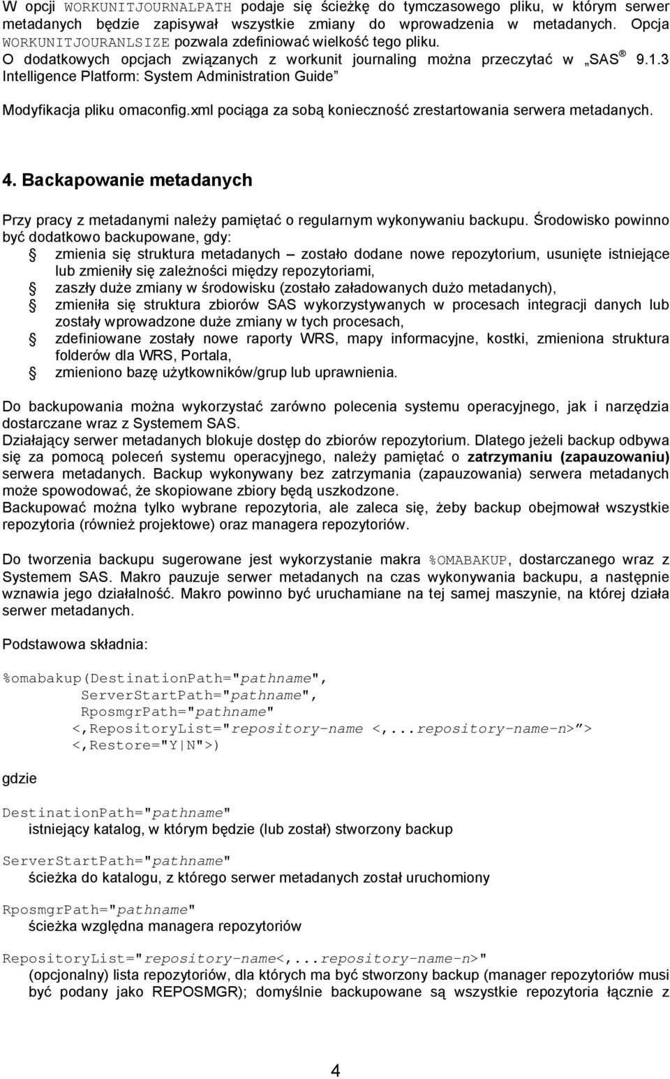 3 Intelligence Platform: System Administration Guide Modyfikacja pliku omaconfig.xml pociąga za sobą konieczność zrestartowania serwera metadanych. 4.