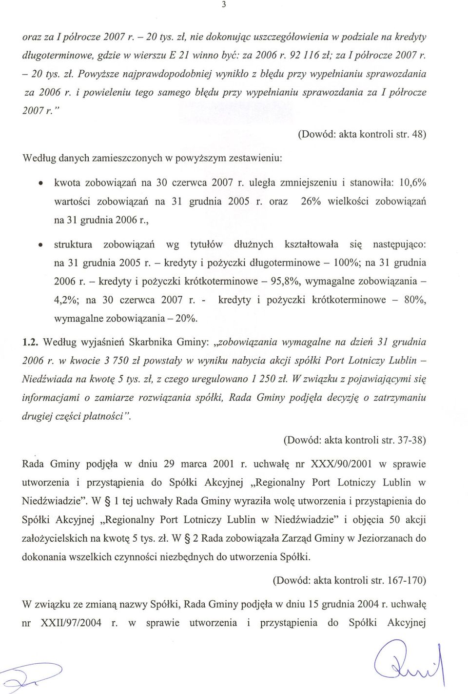 48) Wedlug danych zamieszczonych w powyzszym zestawieniu: kwota zobowiazan na 30 czerwca 2007 r. ulegla zmniejszeniu i stanowila: 10,6% wartosci zobowiazan na 31 grudnia 2005 r.