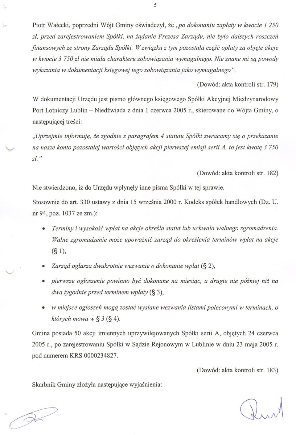 Nie znane mi sa powody wykazania w dokumentacji ksiegowej tego zobowiazania jako wymagalnego". (Dowód: akta kontroli str.