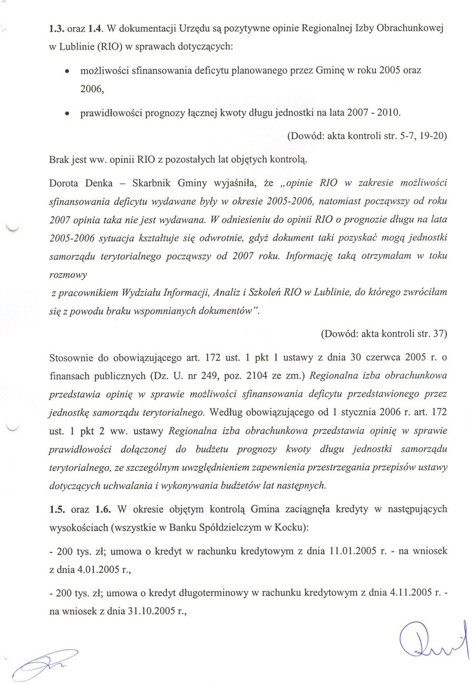 prawidlowosci prognozy lacznej kwoty dlugu jednostki na lata 2007-2010. (Dowód: akta kontroli stl 5-7, 19-20) Brakjest ww. opinii RIO z pozostalych lat objetych kontrola.