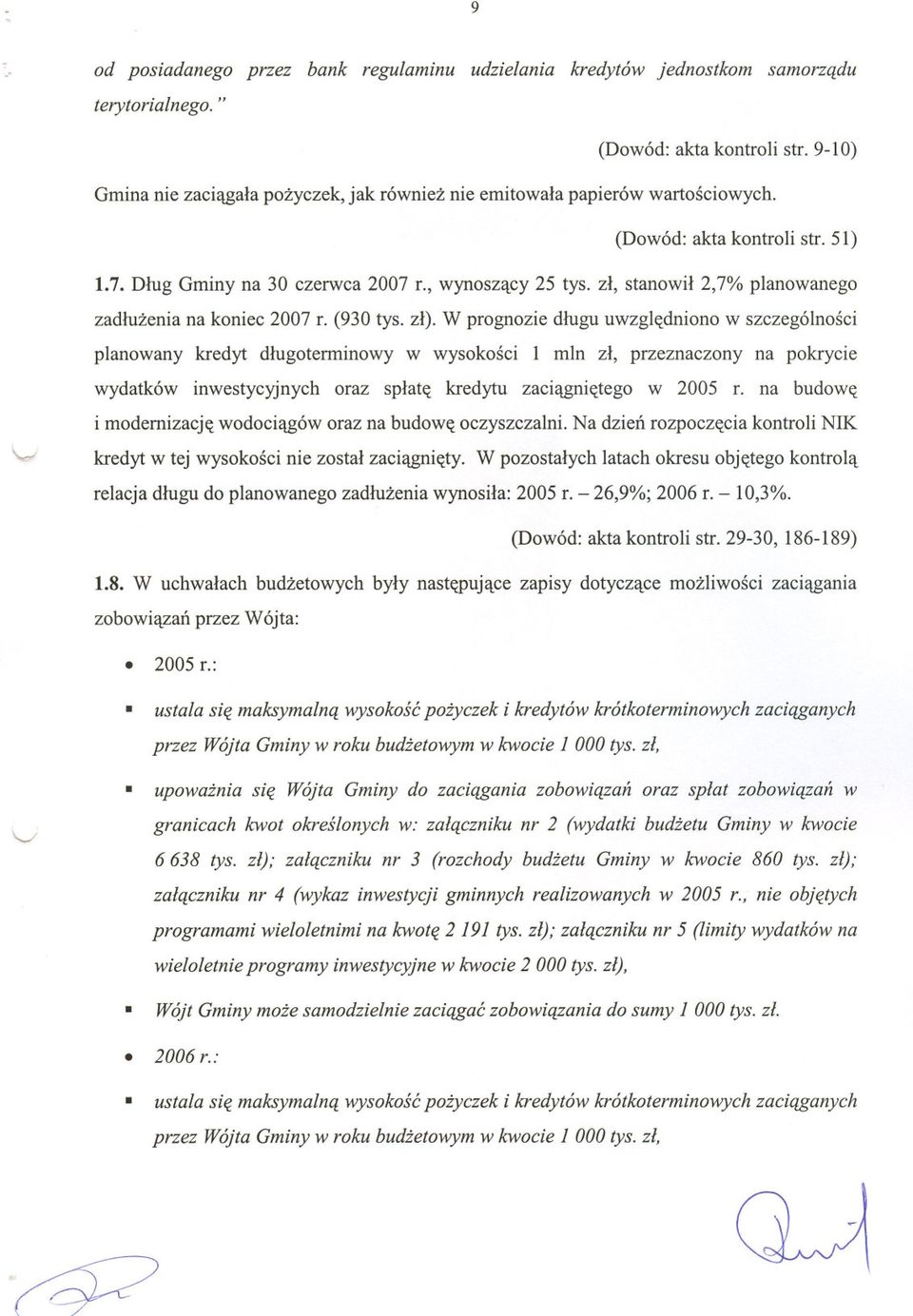 zl, stanowil 2,7% planowanego zadluzenia na koniec 2007 L (930 tys. zl).