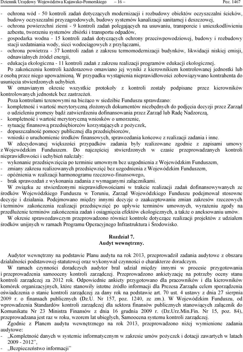 ochrona powierzchni ziemi - 9 kontroli zadań polegających na usuwaniu, transporcie i unieszkodliwieniu azbestu, tworzeniu systemów zbiórki i transportu odpadów, - gospodarka wodna - 15 kontroli zadań