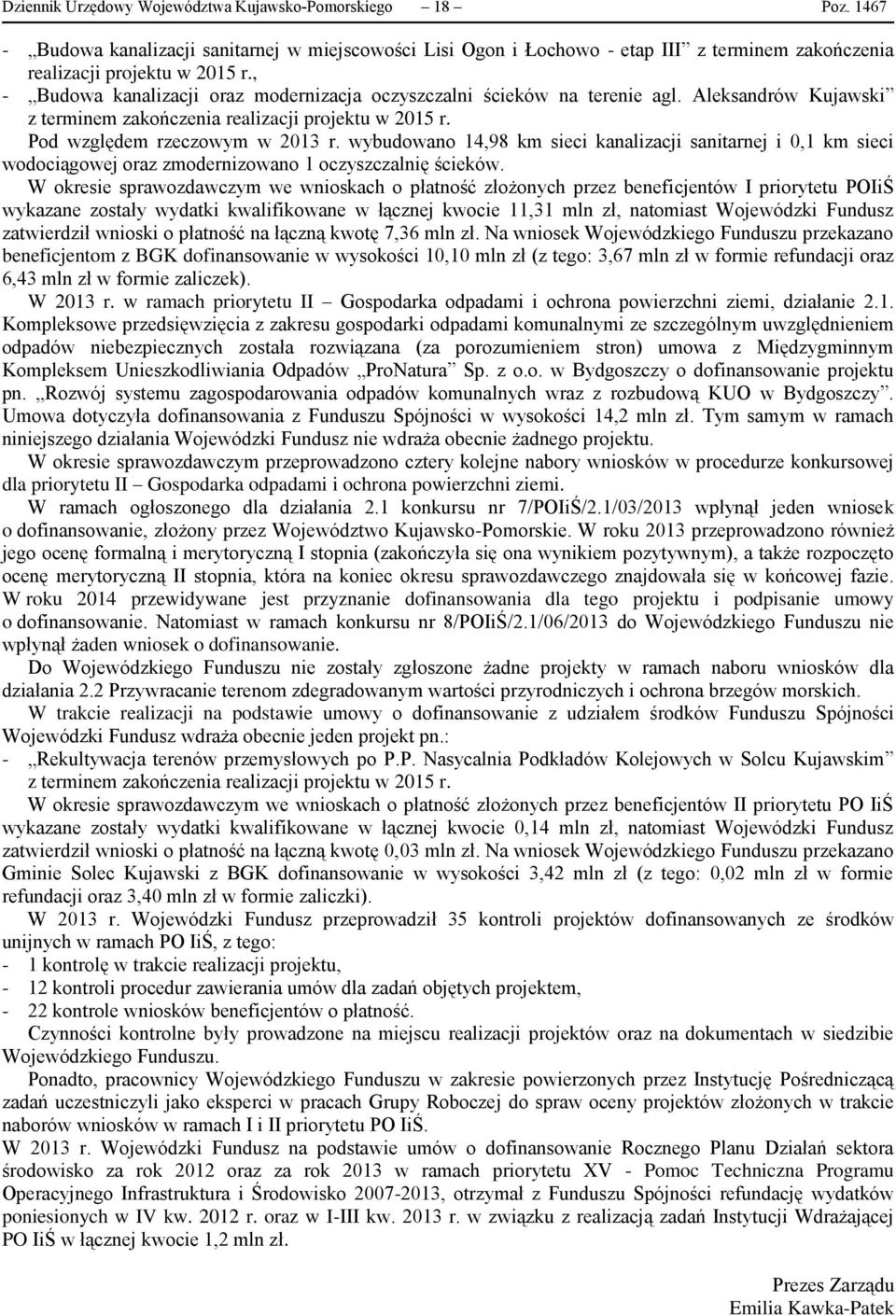 wybudowano 14,98 km sieci kanalizacji sanitarnej i 0,1 km sieci wodociągowej oraz zmodernizowano 1 oczyszczalnię ścieków.