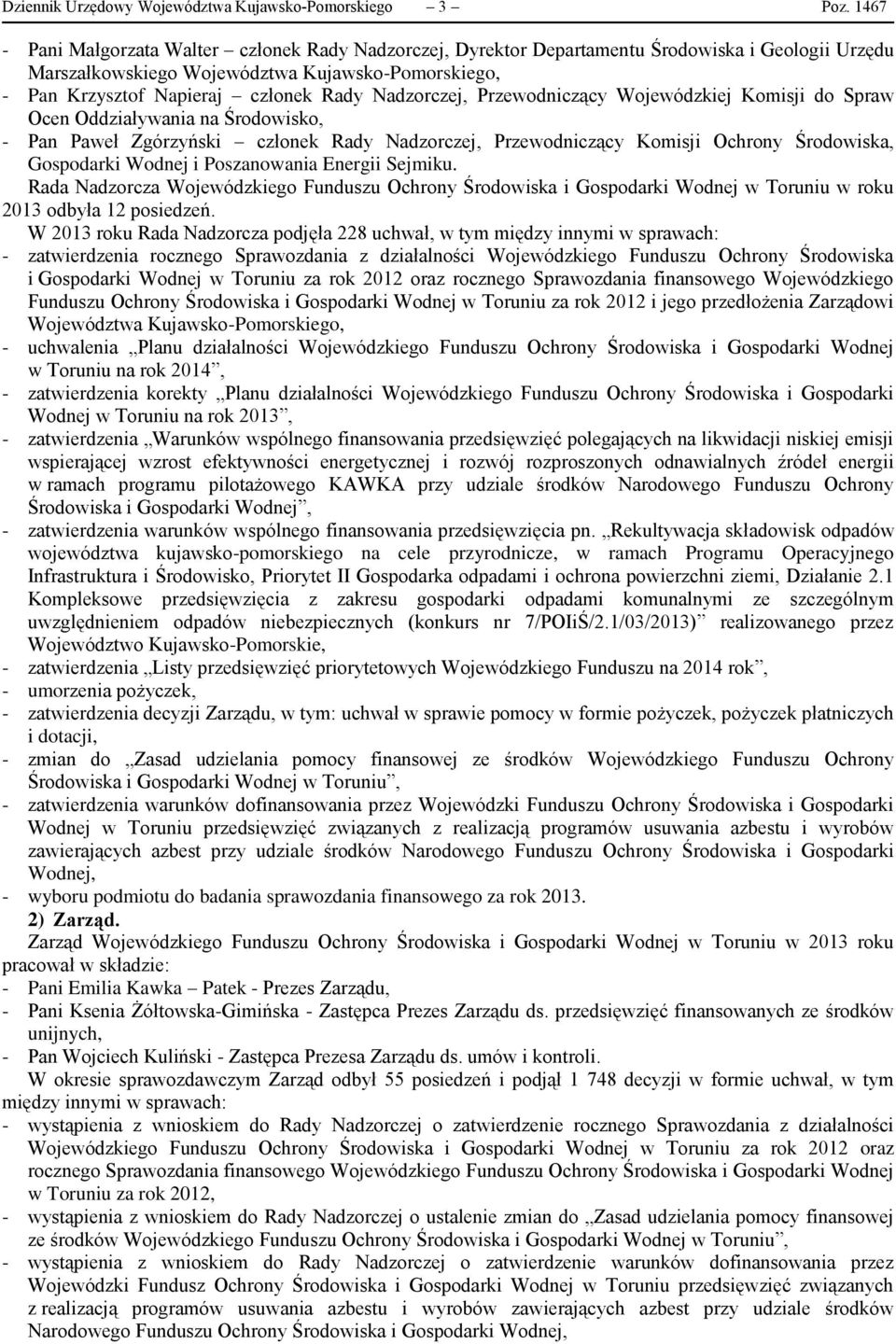 Nadzorczej, Przewodniczący Wojewódzkiej Komisji do Spraw Ocen Oddziaływania na Środowisko, - Pan Paweł Zgórzyński członek Rady Nadzorczej, Przewodniczący Komisji Ochrony Środowiska, Gospodarki Wodnej