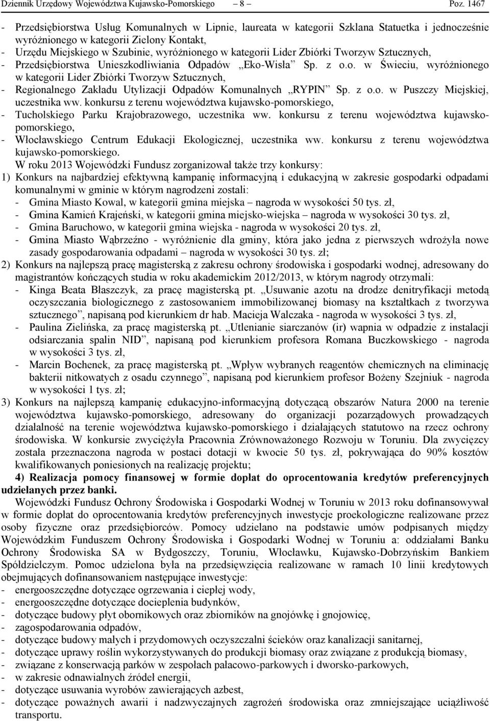 kategorii Lider Zbiórki Tworzyw Sztucznych, - Przedsiębiorstwa Unieszkodliwiania Odpadów Eko-Wisła Sp. z o.o. w Świeciu, wyróżnionego w kategorii Lider Zbiórki Tworzyw Sztucznych, - Regionalnego Zakładu Utylizacji Odpadów Komunalnych RYPIN Sp.