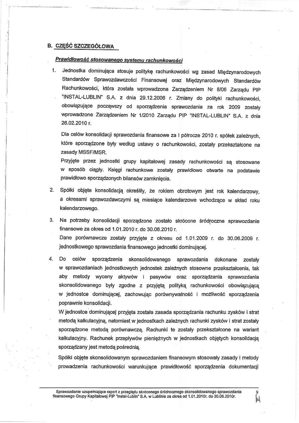 Zmiany do polityki rachunkowosci, obowiqzujqce poczqwszy od spozqdzenia sprawozdania za rok 2009 zostaly wprowadzone Zazqdzeniem Nr 1/2010 Zarzqdu plp,nstal-lubln" S.A. z dnia 26.02.2ilAr.