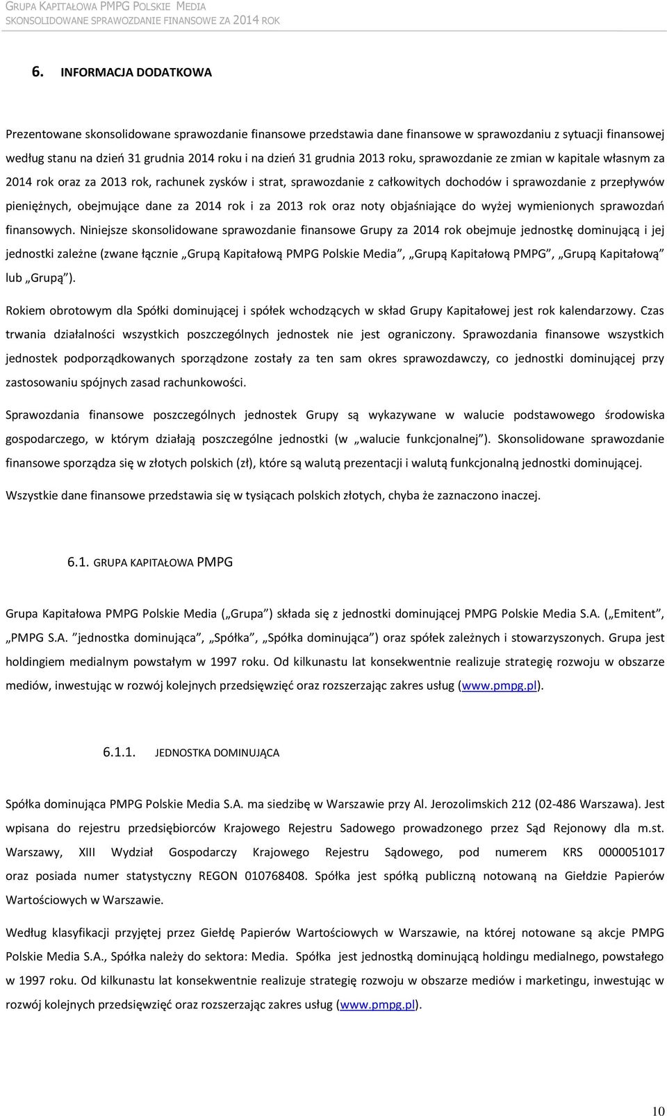 obejmujące dane za 2014 rok i za 2013 rok oraz noty objaśniające do wyżej wymienionych sprawozdań finansowych.