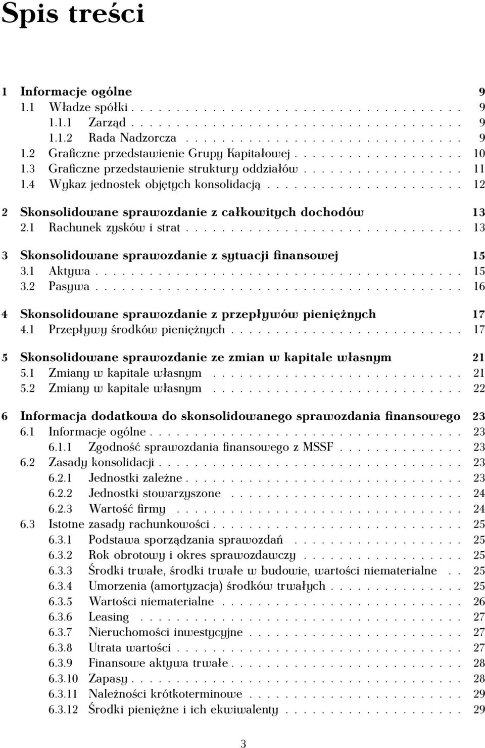 1 Rachunek zysków i strat............................... 13 3 Skonsolidowane sprawozdanie z sytuacji finansowej 15 3.1 Aktywa......................................... 15 3.2 Pasywa.