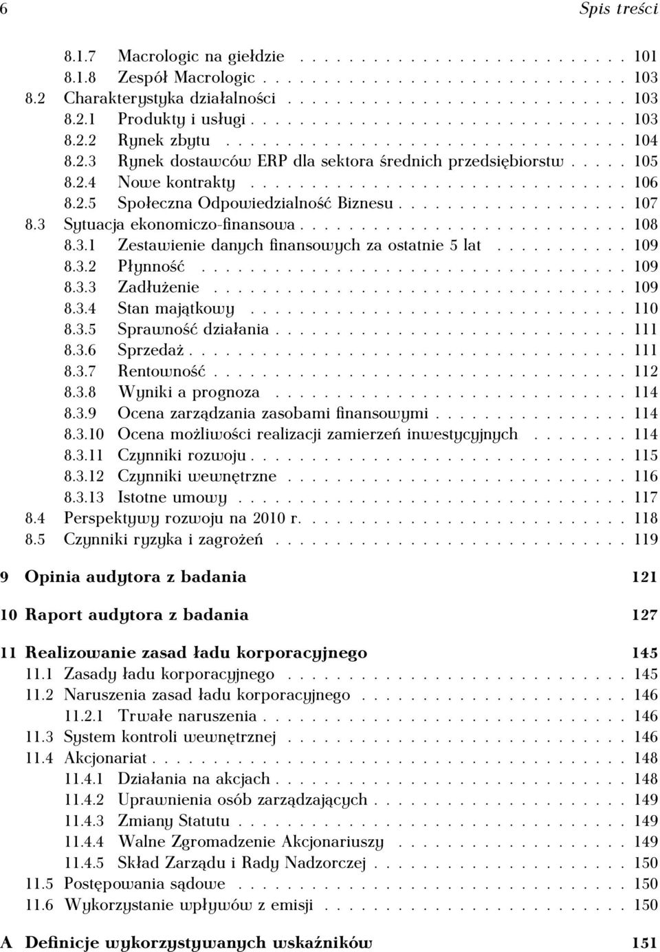 2.5 Społeczna Odpowiedzialność Biznesu................... 107 8.3 Sytuacja ekonomiczo-finansowa........................... 108 8.3.1 Zestawienie danych finansowych za ostatnie 5 lat........... 109 8.