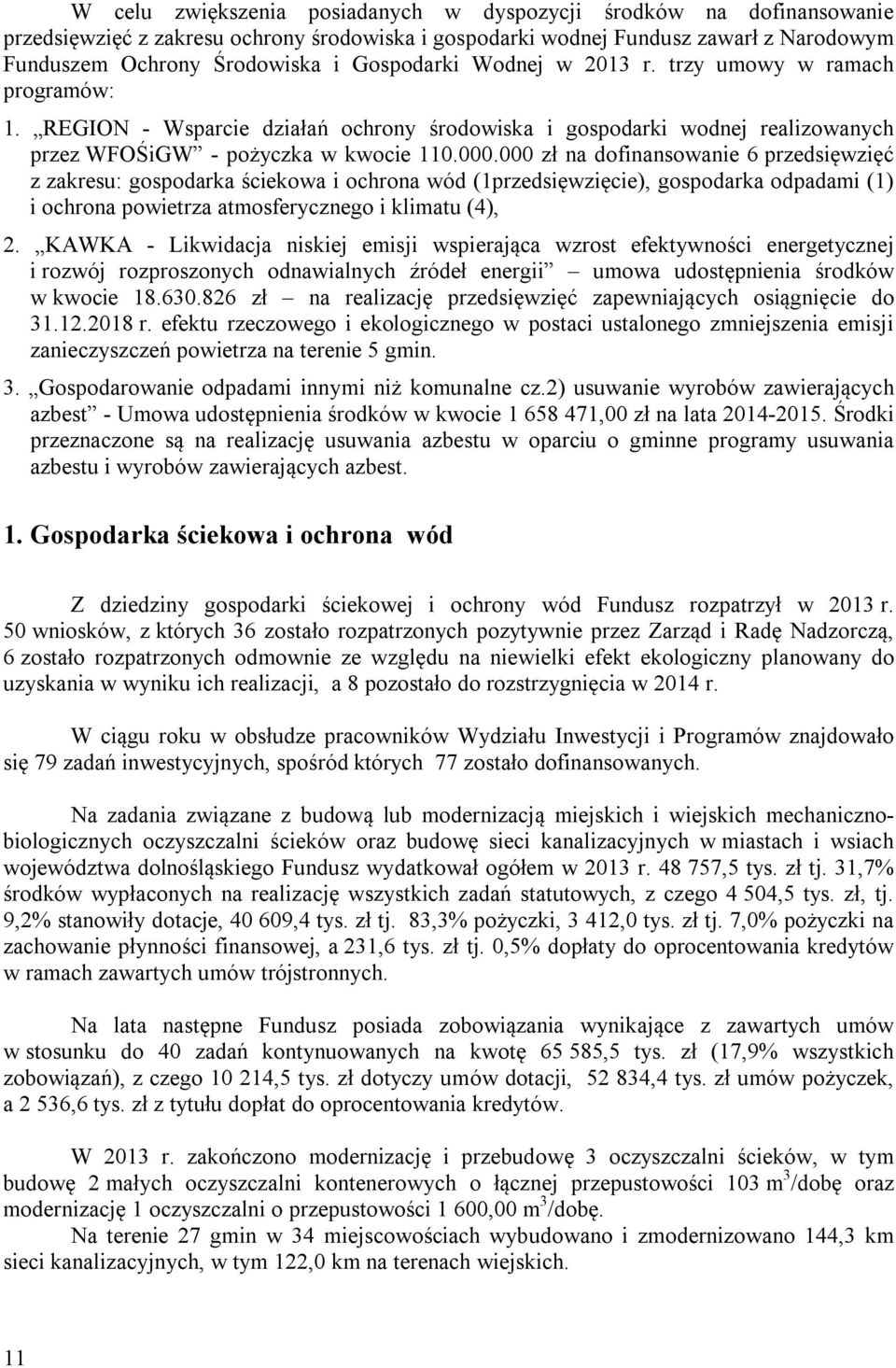 000 zł na dofinansowanie 6 przedsięwzięć z zakresu: gospodarka ściekowa i ochrona wód (1przedsięwzięcie), gospodarka odpadami (1) i ochrona powietrza atmosferycznego i klimatu (4), 2.