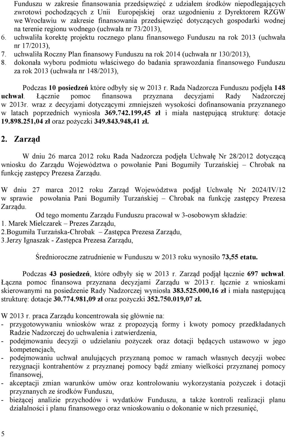 uchwaliła Roczny Plan finansowy Funduszu na rok 2014 (uchwała nr 130/2013), 8.