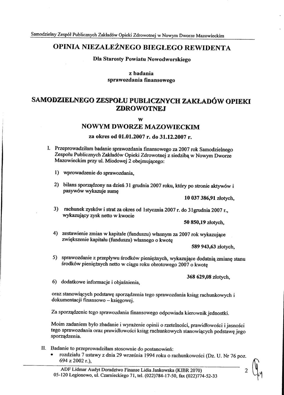 Miodowej 2 obejmującego: 2) bilans sporządzony na dzień 31 grudnia 2007 roku, który po stronie aktywów i pasywów wykazuje sumę 3) rachunek zysków i strat za okres od Istycznia 2007 r.