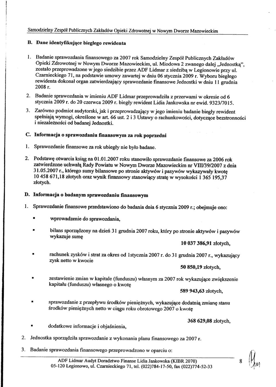 Wyboru biegłego rewidenta dokonał organ zatwierdzający sprawozdanie finansowe Jednostki w dniu 11 grudnia 20