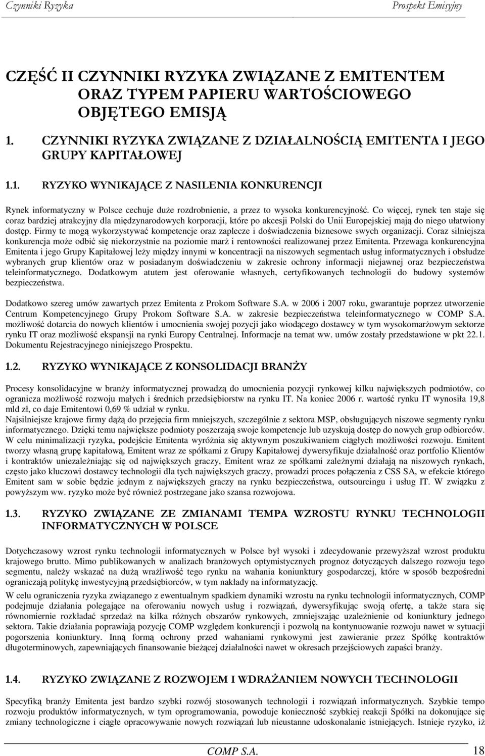 1. RYZYKO WYNIKAJĄCE Z NASILENIA KONKURENCJI Rynek informatyczny w Polsce cechuje duże rozdrobnienie, a przez to wysoka konkurencyjność.