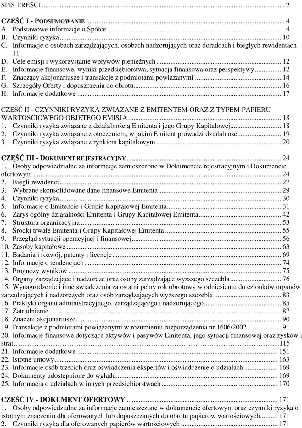 Informacje finansowe, wyniki przedsiębiorstwa, sytuacja finansowa oraz perspektywy... 12 F. Znaczący akcjonariusze i transakcje z podmiotami powiązanymi... 14 G.