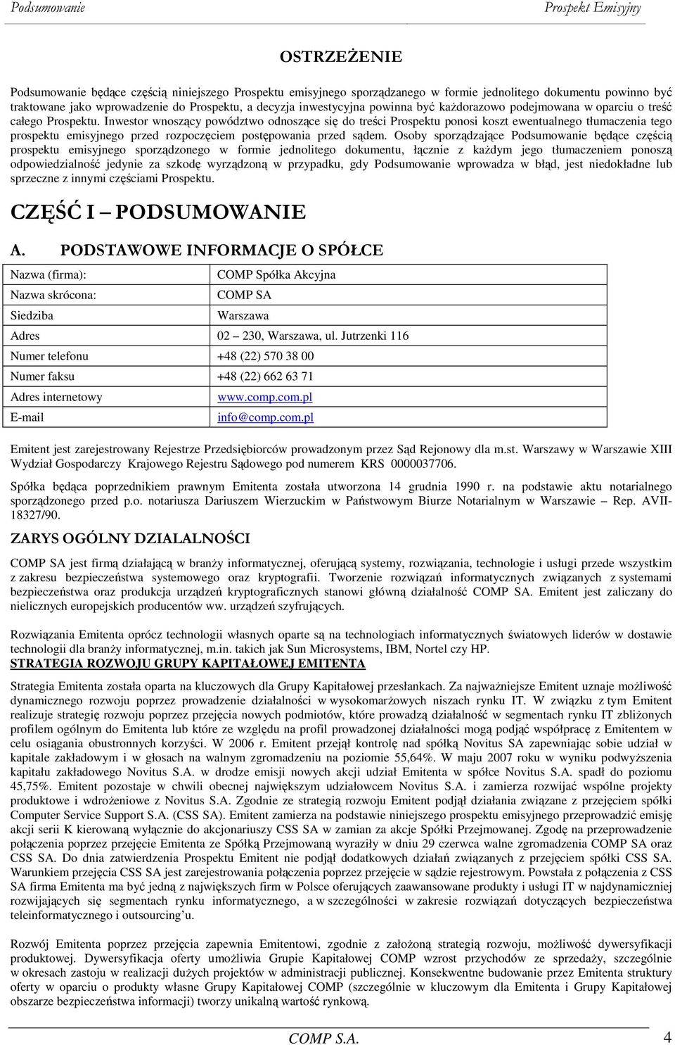 Inwestor wnoszący powództwo odnoszące się do treści Prospektu ponosi koszt ewentualnego tłumaczenia tego prospektu emisyjnego przed rozpoczęciem postępowania przed sądem.