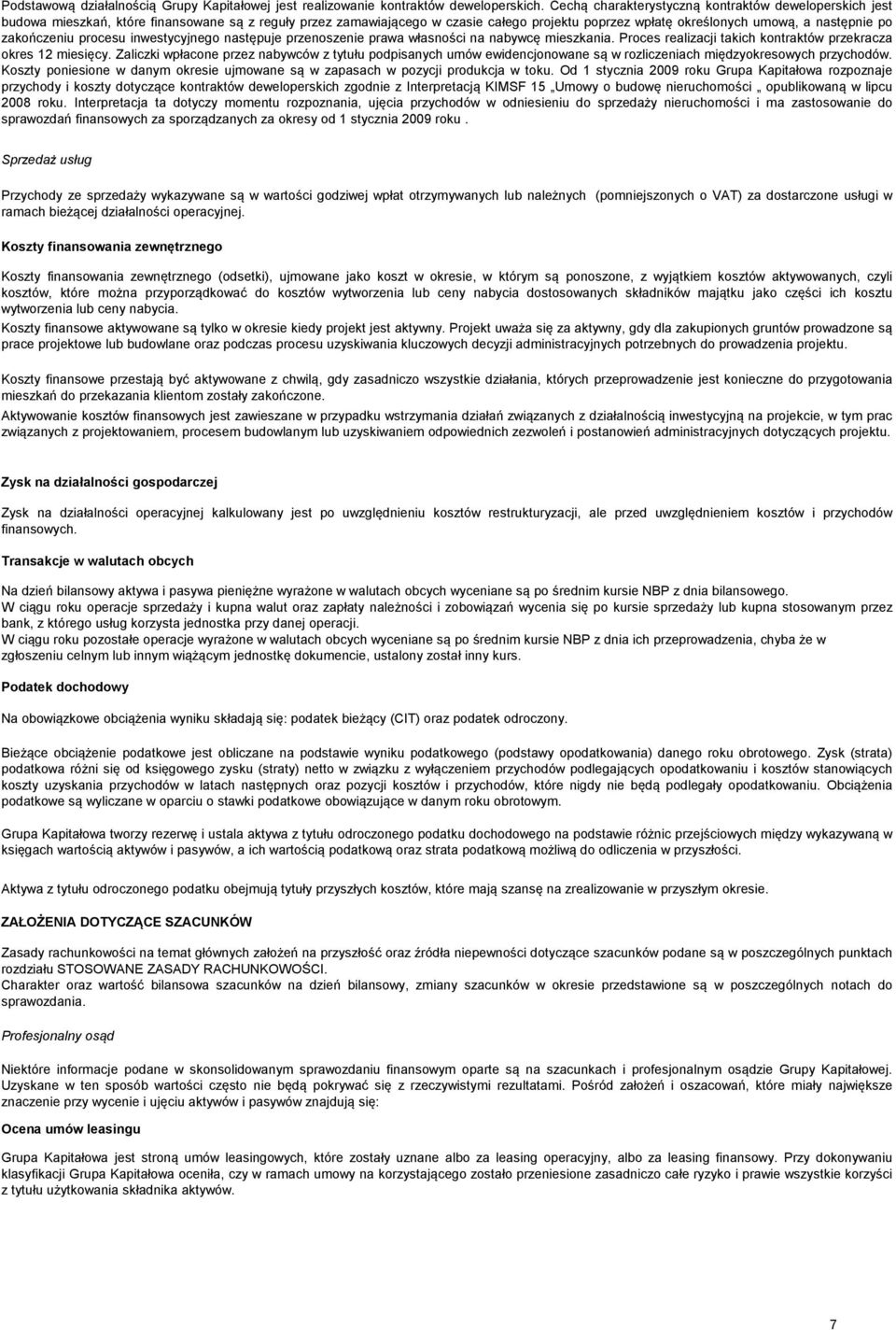 zakończeniu procesu inwestycyjnego następuje przenoszenie prawa własności na nabywcę mieszkania. Proces realizacji takich kontraktów przekracza okres 12 miesięcy.