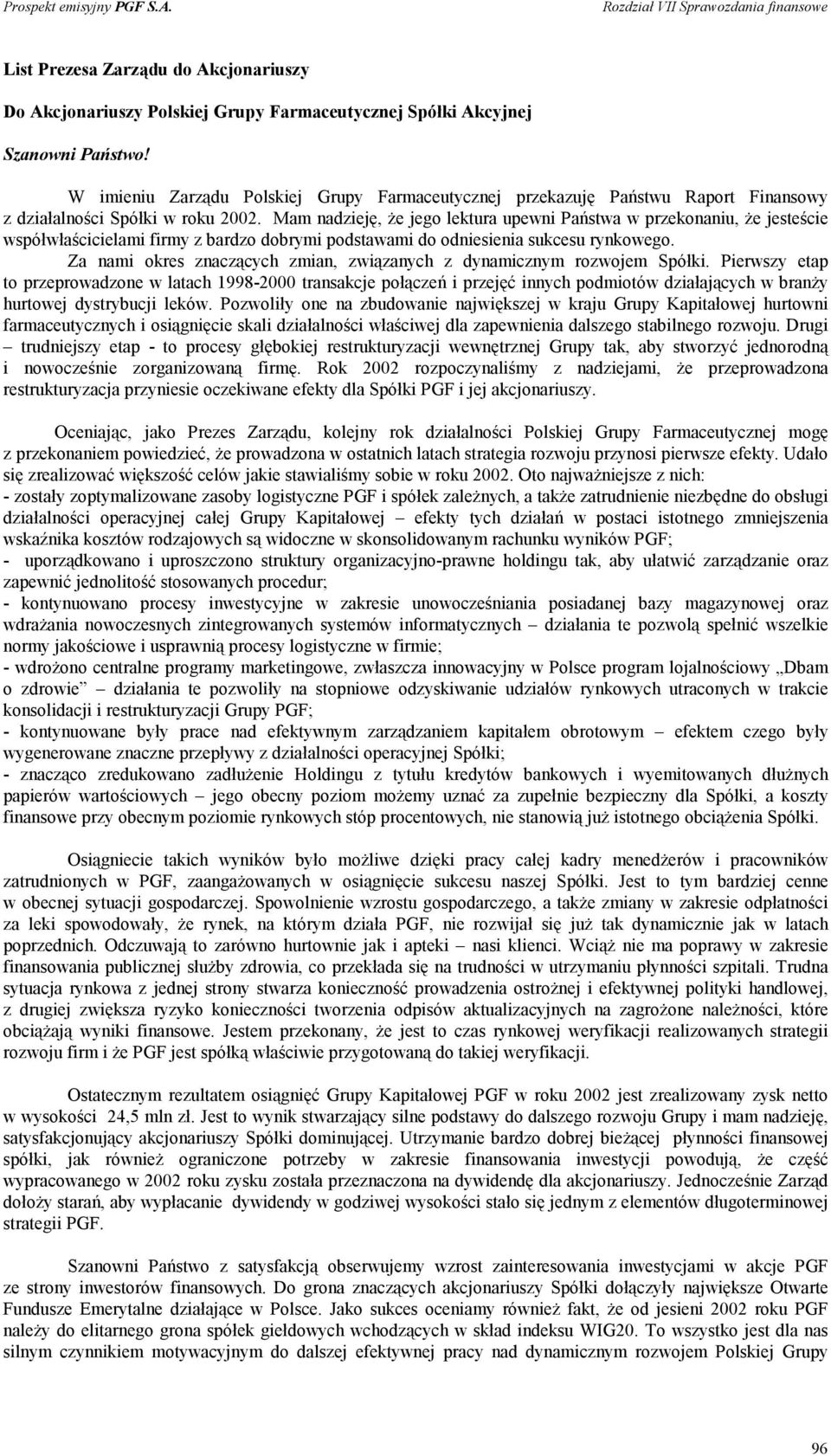 Mam nadzieję, że jego lektura upewni Państwa w przekonaniu, że jesteście współwłaścicielami firmy z bardzo dobrymi podstawami do odniesienia sukcesu rynkowego.