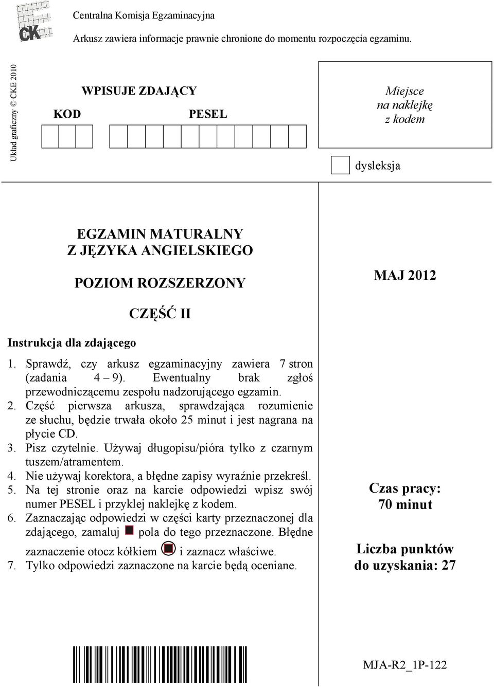 Sprawd, czy arkusz egzaminacyjny zawiera 7 stron (zadania 4 9). Ewentualny brak zg o przewodnicz cemu zespo u nadzoruj cego egzamin. 2.