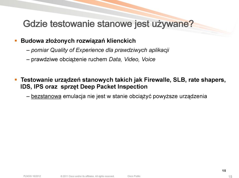 urządzeń stanowych takich jak Firewalle, SLB, rate shapers, IDS, IPS oraz sprzęt