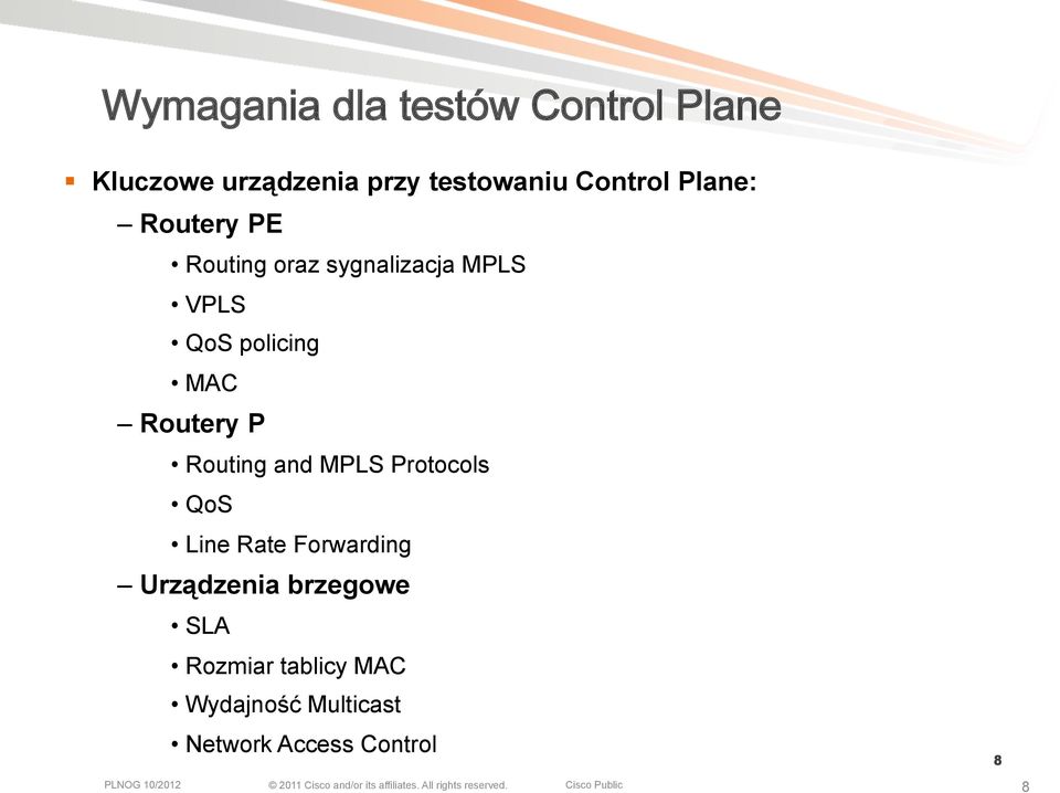 Routing and MPLS Protocols QoS Line Rate Forwarding Urządzenia