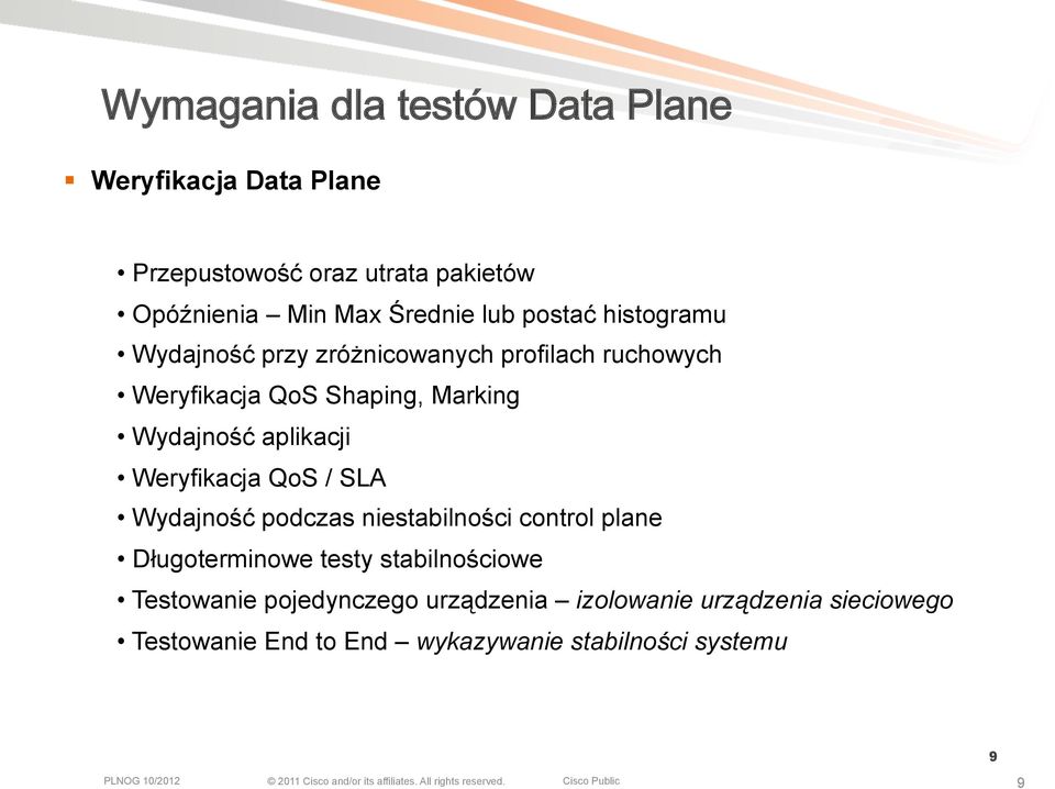 Weryfikacja QoS / SLA Wydajność podczas niestabilności control plane Długoterminowe testy stabilnościowe