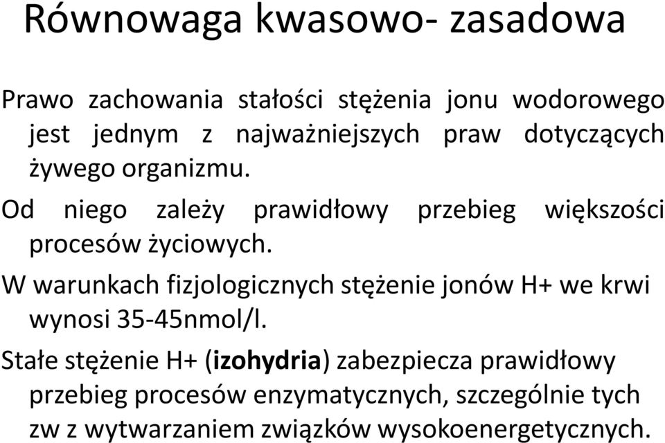 W warunkach fizjologicznych stężenie jonów H+ we krwi wynosi 35-45nmol/l.