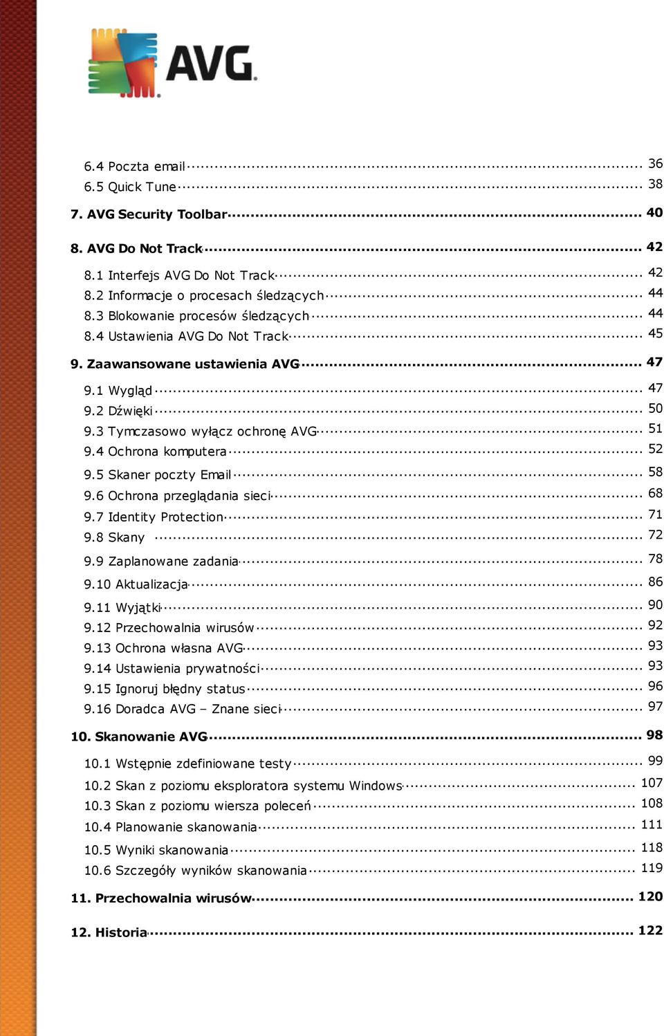 .. poczty Email 68 9.6 Ochrona... przeglądania sieci 71 9.7 Identity... Protection 9.8 Skany... 72... 78 9.9 Zaplanowane zadania... 86 9.10 Aktualizacja... 90 9.11 Wyjątki... 92 9.