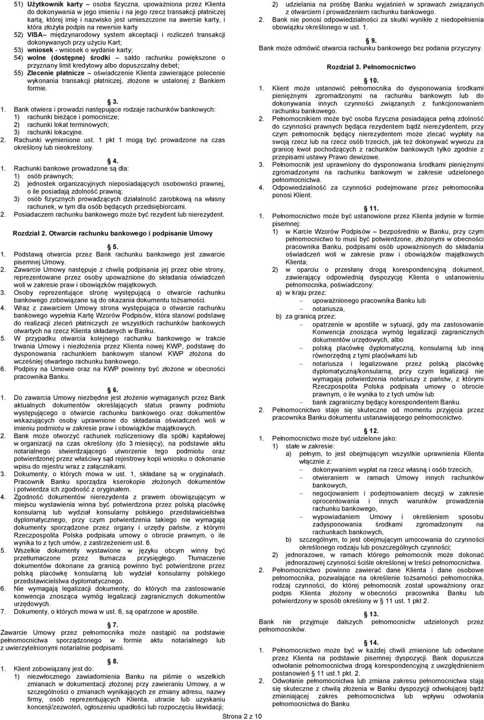 środki saldo rachunku powiększone o przyznany limit kredytowy albo dopuszczalny debet; 55) Zlecenie płatnicze oświadczenie Klienta zawierające polecenie wykonania transakcji płatniczej, złożone w